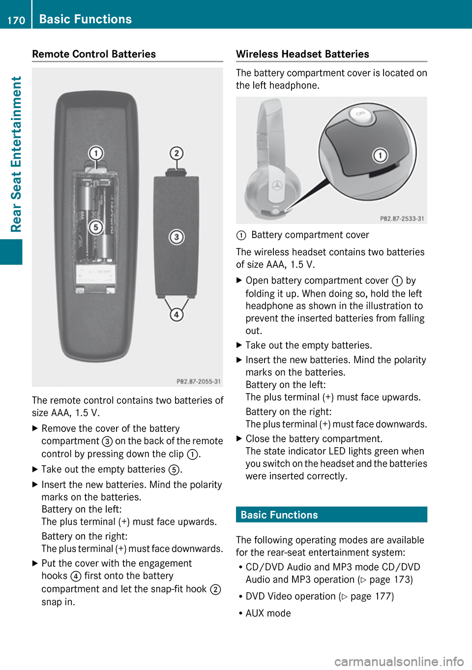 MERCEDES-BENZ E-Class SEDAN 2010 W212 Comand Manual Remote Control Batteries 
The remote control contains two batteries of
size AAA, 1.5 V.
XRemove the cover of the battery
compartment  3 on the back of the remote
control by pressing down the clip  :.X