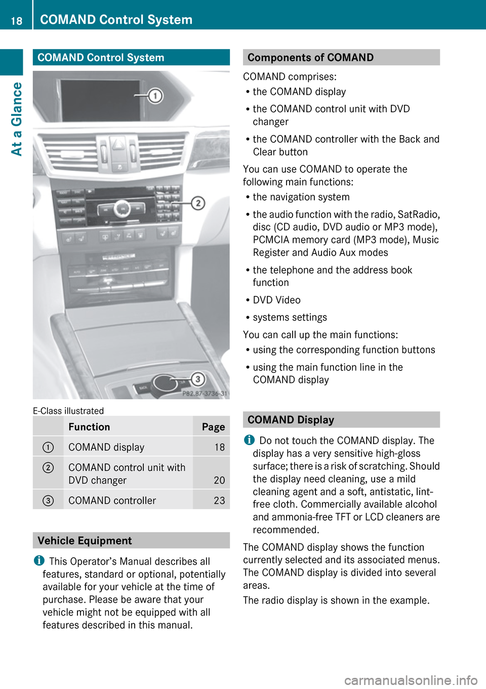 MERCEDES-BENZ E-Class SEDAN 2010 W212 Comand Manual COMAND Control System
E-Class illustrated
FunctionPage1COMAND display182COMAND control unit with
DVD changer
20
3COMAND controller23
Vehicle Equipment
i This Operator’s Manual describes all
features