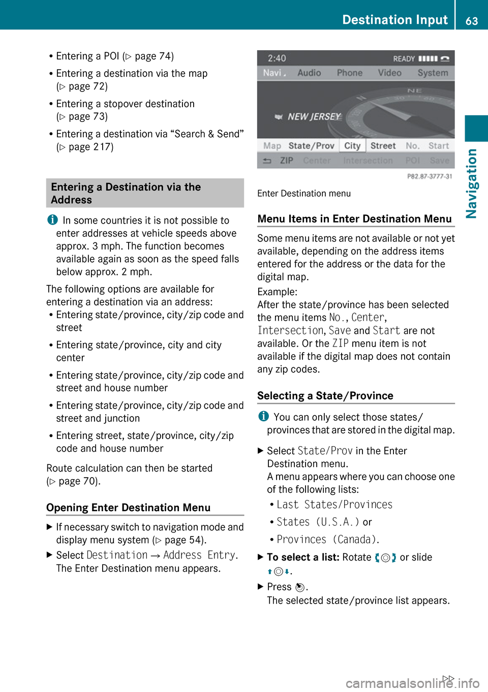 MERCEDES-BENZ E-Class SEDAN 2010 W212 Comand Manual REntering a POI ( Y page 74)
R Entering a destination via the map
( Y  page 72)
R Entering a stopover destination
( Y  page 73)
R Entering a destination via “Search & Send”
( Y  page 217)
Entering