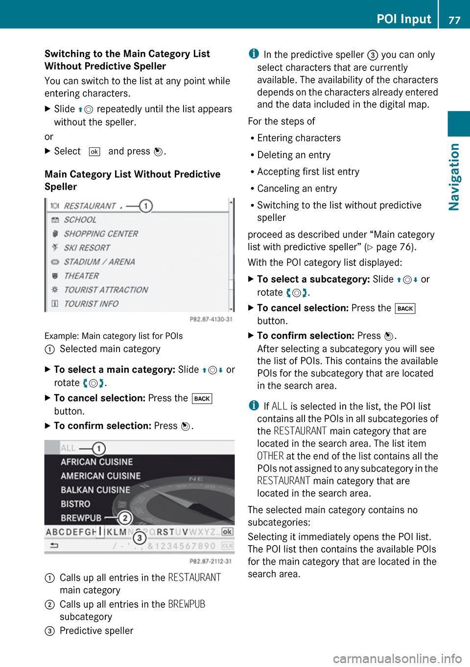 MERCEDES-BENZ E-Class SEDAN 2010 W212 Comand Manual Switching to the Main Category List
Without Predictive Speller
You can switch to the list at any point while
entering characters.XSlide qm repeatedly until the list appears
without the speller.
or
MERCEDES-BENZ E-Class SEDAN 2010 W212 Comand Manual Switching to the Main Category List
Without Predictive Speller
You can switch to the list at any point while
entering characters.XSlide qm repeatedly until the list appears
without the speller.
or