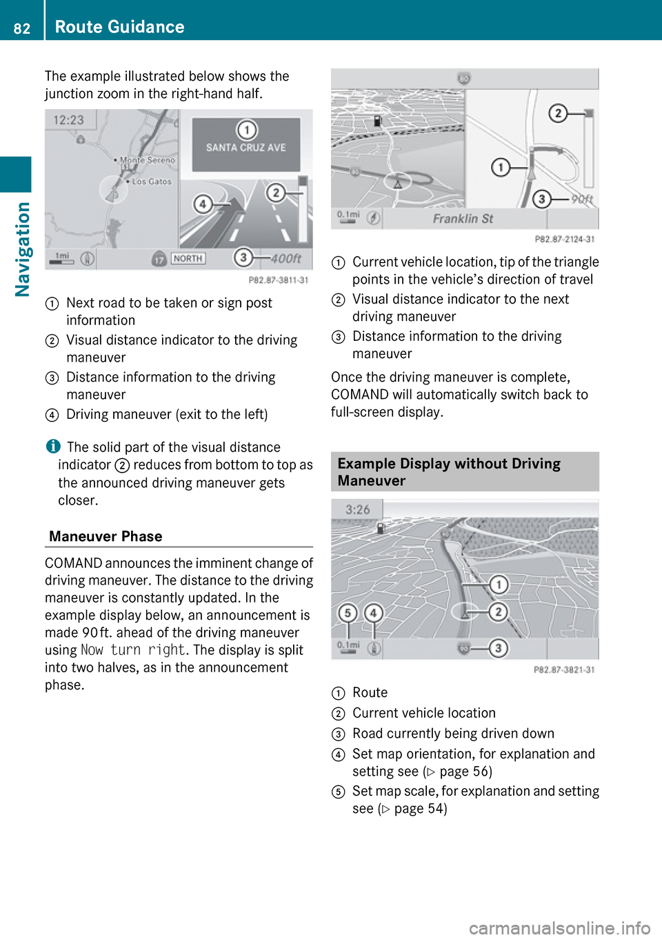 MERCEDES-BENZ E-Class SEDAN 2010 W212 Comand Manual The example illustrated below shows the
junction zoom in the right-hand half.1Next road to be taken or sign post
information2Visual distance indicator to the driving
maneuver3Distance information to t