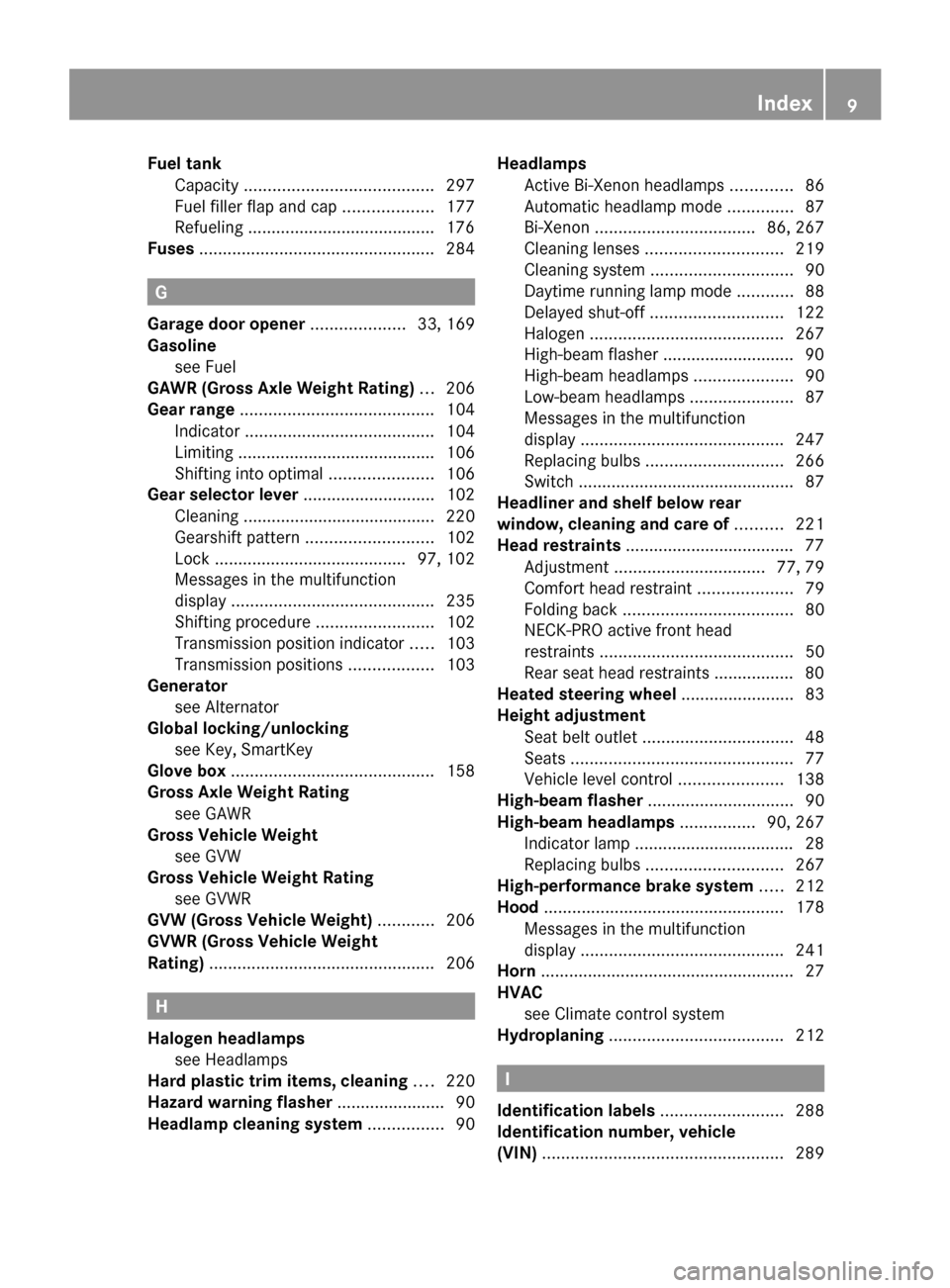 MERCEDES-BENZ CLS63AMG 2010 W219 User Guide Fuel tank 
Capacity  ........................................ 297
Fuel filler flap and cap ................... 177
Refueling ........................................ 176
Fuses  .......................