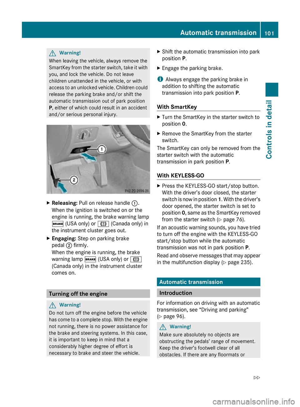 MERCEDES-BENZ CLS550 2010 W219 Owners Guide G
Warning!
When leaving the vehicle, always remove the
SmartKey from the starter switch, take it with
you, and lock the vehicle. Do not leave
children unattended in the vehicle, or with
access to an u