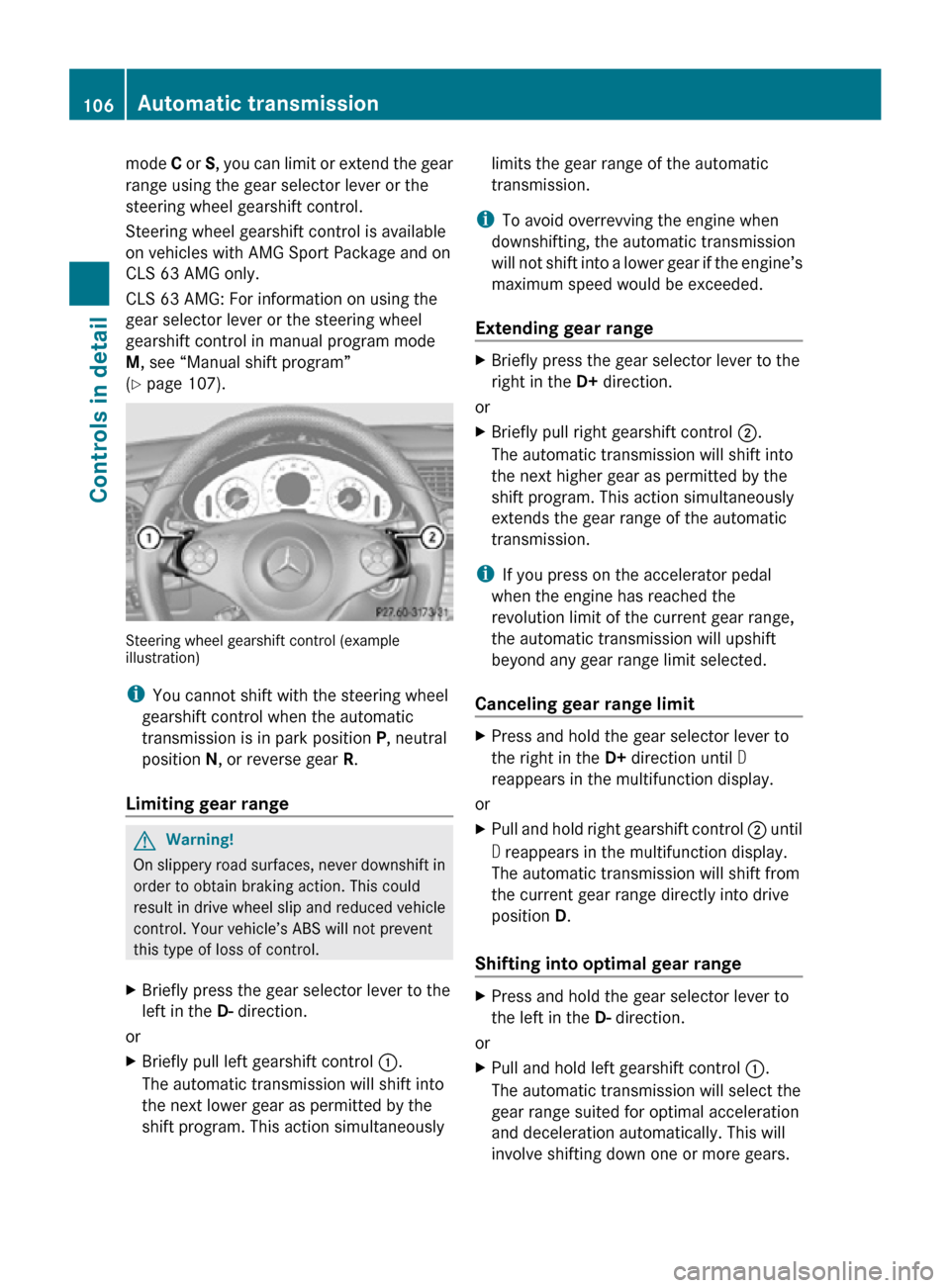 MERCEDES-BENZ CLS550 2010 W219 Service Manual mode 
C or S, you can limit or extend the gear
range using the gear selector lever or the
steering wheel gearshift control.
Steering wheel gearshift control is available
on vehicles with AMG Sport Pac
