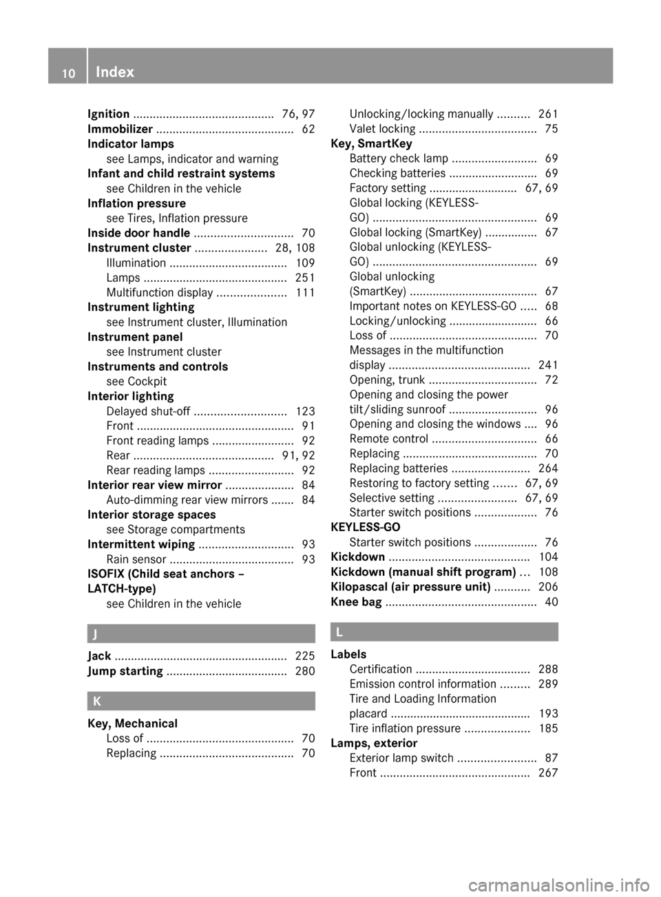 MERCEDES-BENZ CLS550 2010 W219 Owners Manual Ignition
 ........................................... 76, 97
Immobilizer .......................................... 62
Indicator lamps see Lamps, indicator and warning 
          
Infant and child res