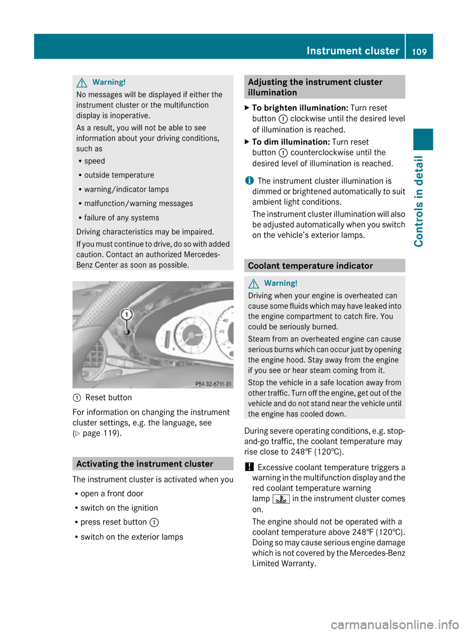 MERCEDES-BENZ CLS550 2010 W219 Service Manual G
Warning!
No messages will be displayed if either the
instrument cluster or the multifunction
display is inoperative.
As a result, you will not be able to see
information about your driving condition