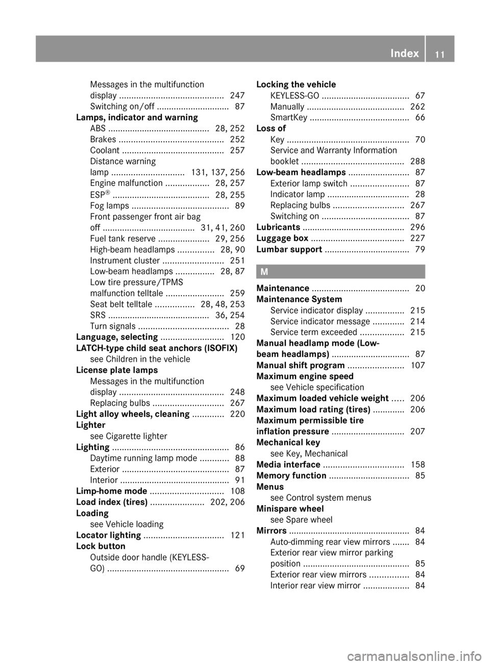 MERCEDES-BENZ CLS63AMG 2010 W219 Owners Manual Messages in the multifunction
display
 ........................................... 247
Switching on/off .............................. 87
Lamps, indicator and warning  
ABS ...........................