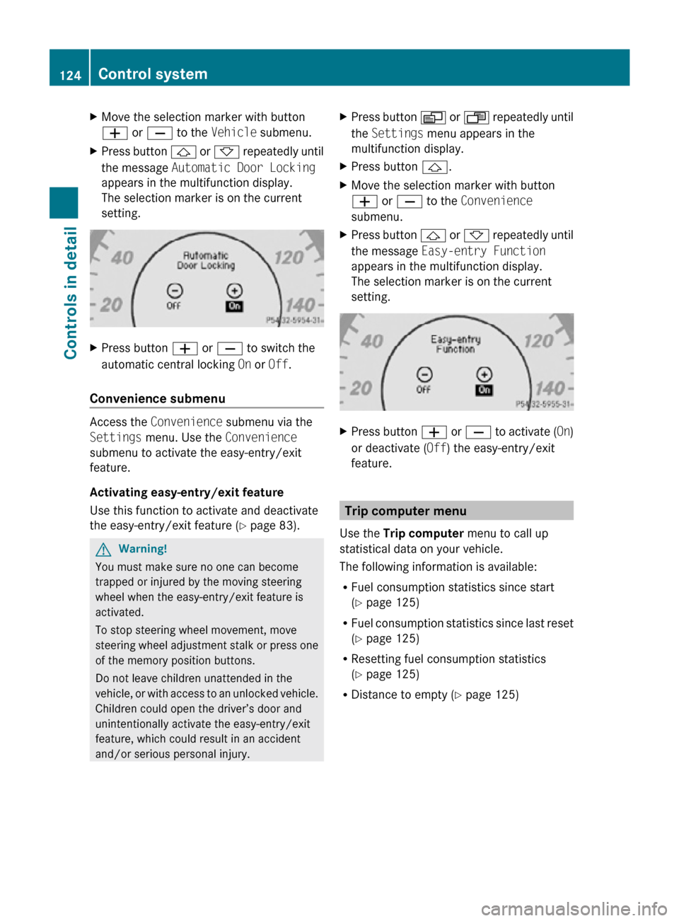MERCEDES-BENZ CLS550 2010 W219 Owners Manual X
Move the selection marker with button
W or X to the Vehicle submenu.
X Press button & or * repeatedly until
the message Automatic Door Locking
appears in the multifunction display.
The selection m MERCEDES-BENZ CLS550 2010 W219 Owners Manual X
Move the selection marker with button
W or X to the Vehicle submenu.
X Press button & or * repeatedly until
the message Automatic Door Locking
appears in the multifunction display.
The selection m