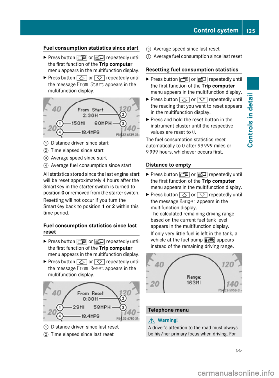 MERCEDES-BENZ CLS550 2010 W219 Owners Manual Fuel consumption statistics since start
X
Press button U or V repeatedly until
the first function of the Trip computer
menu appears in the multifunction display.
X Press button & or * repeatedly u MERCEDES-BENZ CLS550 2010 W219 Owners Manual Fuel consumption statistics since start
X
Press button U or V repeatedly until
the first function of the Trip computer
menu appears in the multifunction display.
X Press button & or * repeatedly u