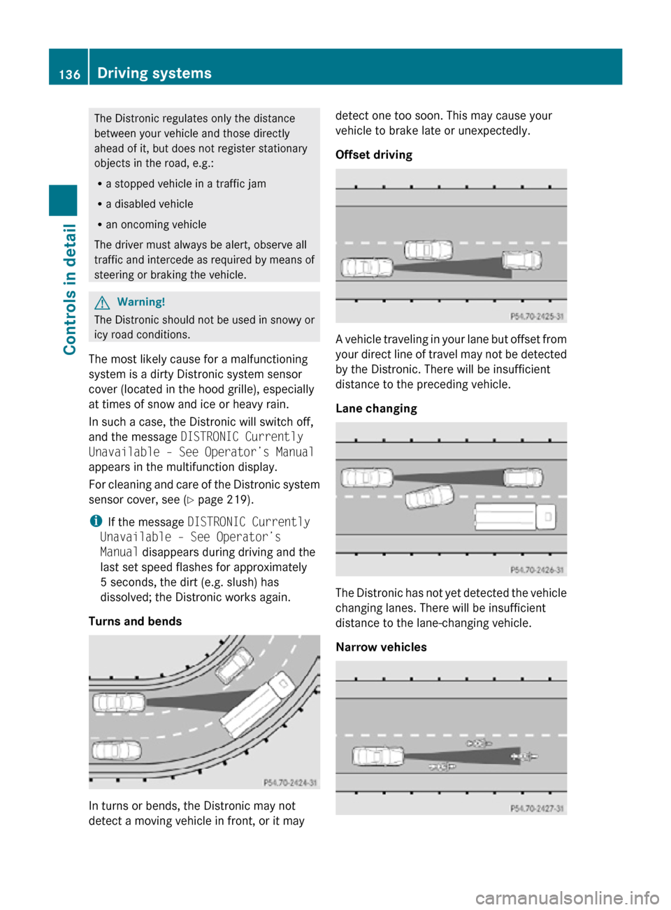 MERCEDES-BENZ CLS550 2010 W219 Owners Manual The Distronic regulates only the distance
between your vehicle and those directly
ahead of it, but does not register stationary
objects in the road, e.g.:
R
a stopped vehicle in a traffic jam
R a disa MERCEDES-BENZ CLS550 2010 W219 Owners Manual The Distronic regulates only the distance
between your vehicle and those directly
ahead of it, but does not register stationary
objects in the road, e.g.:
R
a stopped vehicle in a traffic jam
R a disa
