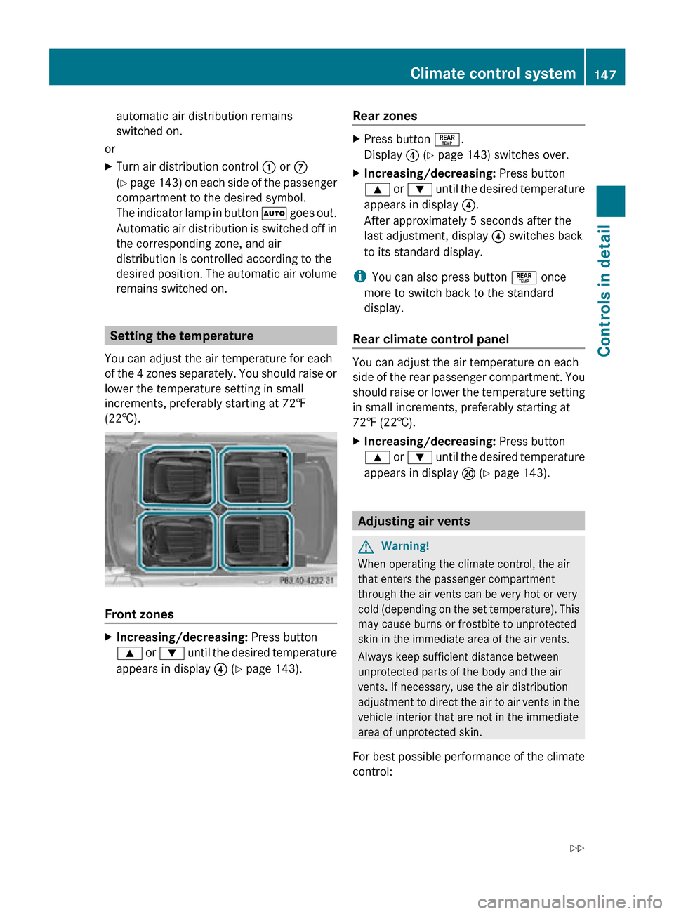 MERCEDES-BENZ CLS550 2010 W219 Owners Manual automatic air distribution remains
switched on.
or
X Turn air distribution control : or C
(Y page 143) on each side of the passenger
compartment to the desired symbol.
The indicator lamp in button  Ã