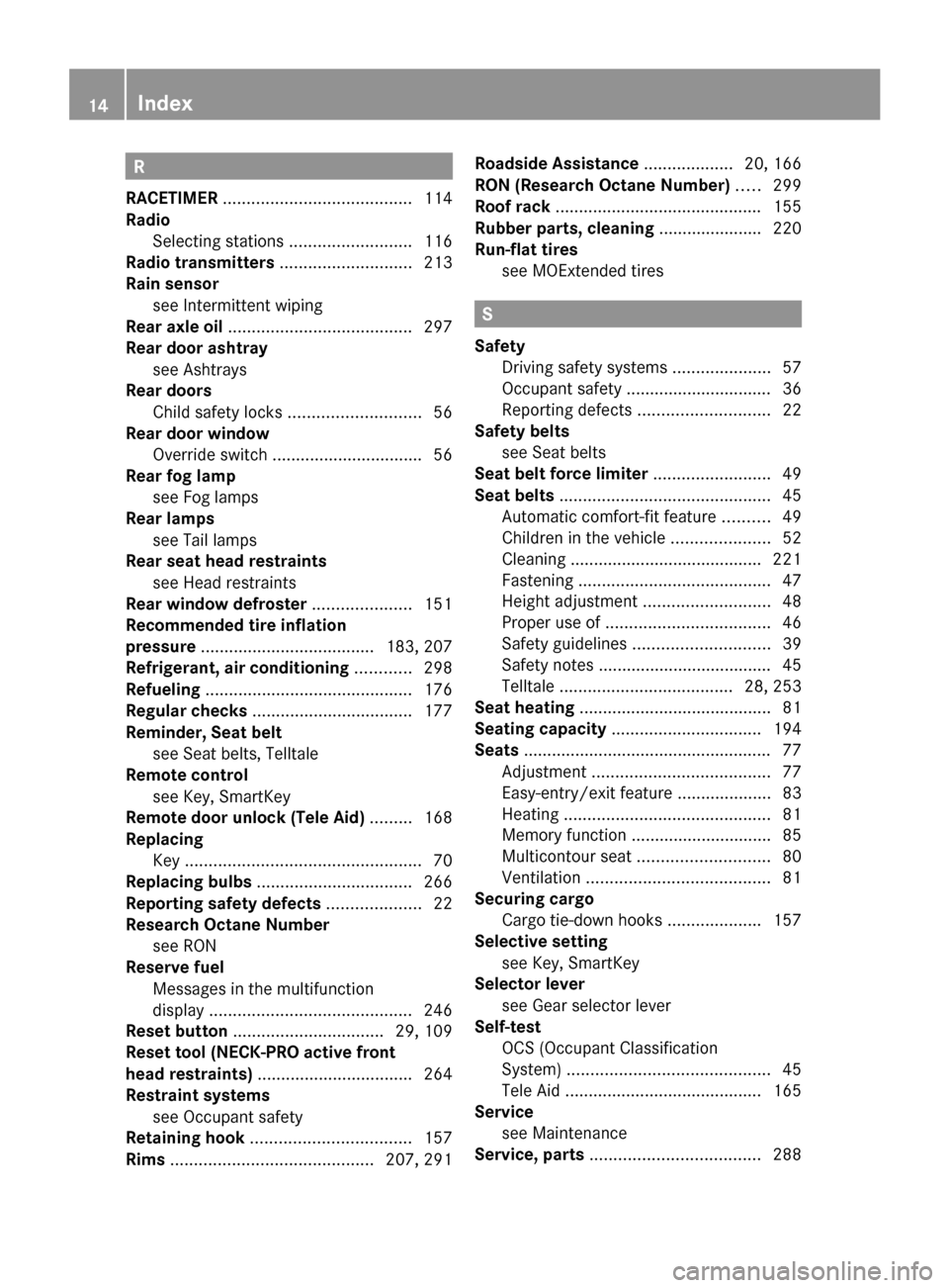 MERCEDES-BENZ CLS550 2010 W219 Owners Manual R
RACETIMER  ........................................ 114
Radio  Selecting stations
 ..........................116
Radio transmitters  ............................213
Rain sensor see Intermittent wipi