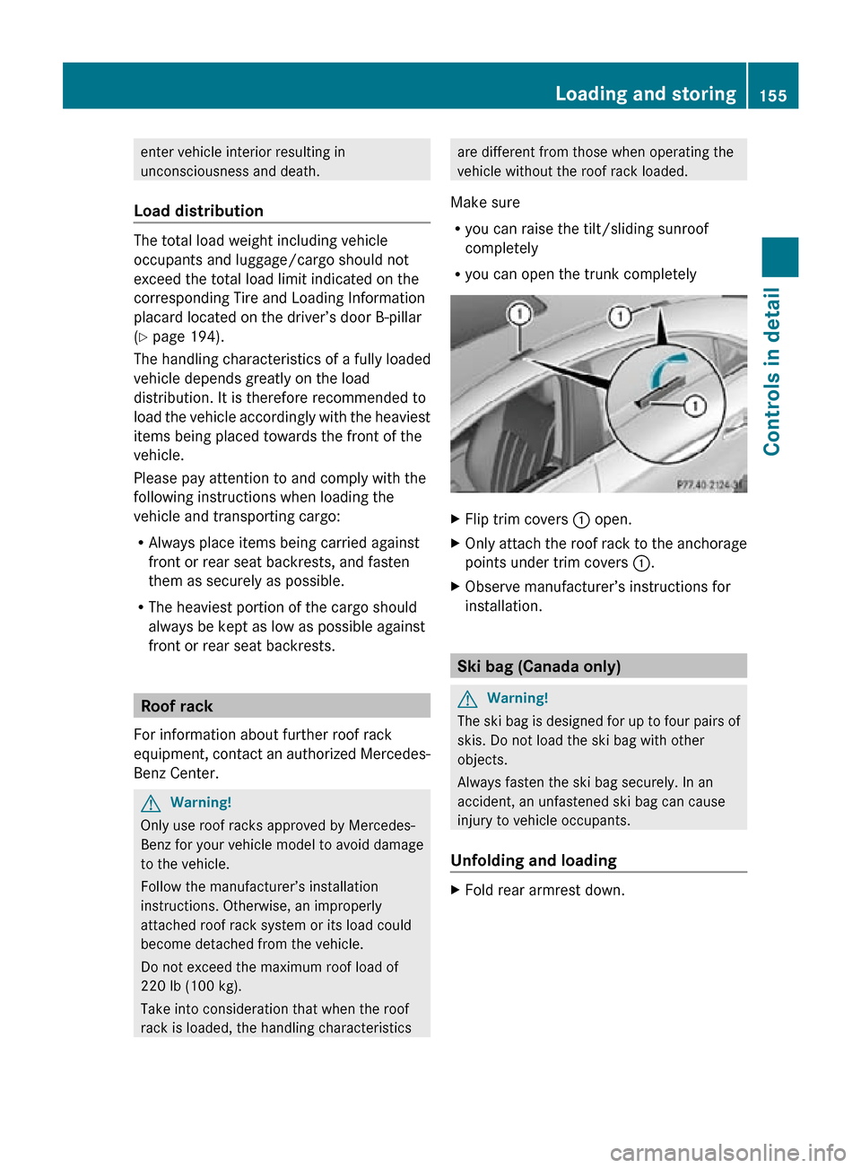 MERCEDES-BENZ CLS550 2010 W219 Owners Manual enter vehicle interior resulting in
unconsciousness and death.
Load distribution The total load weight including vehicle
occupants and luggage/cargo should not
exceed the total load limit indicated on