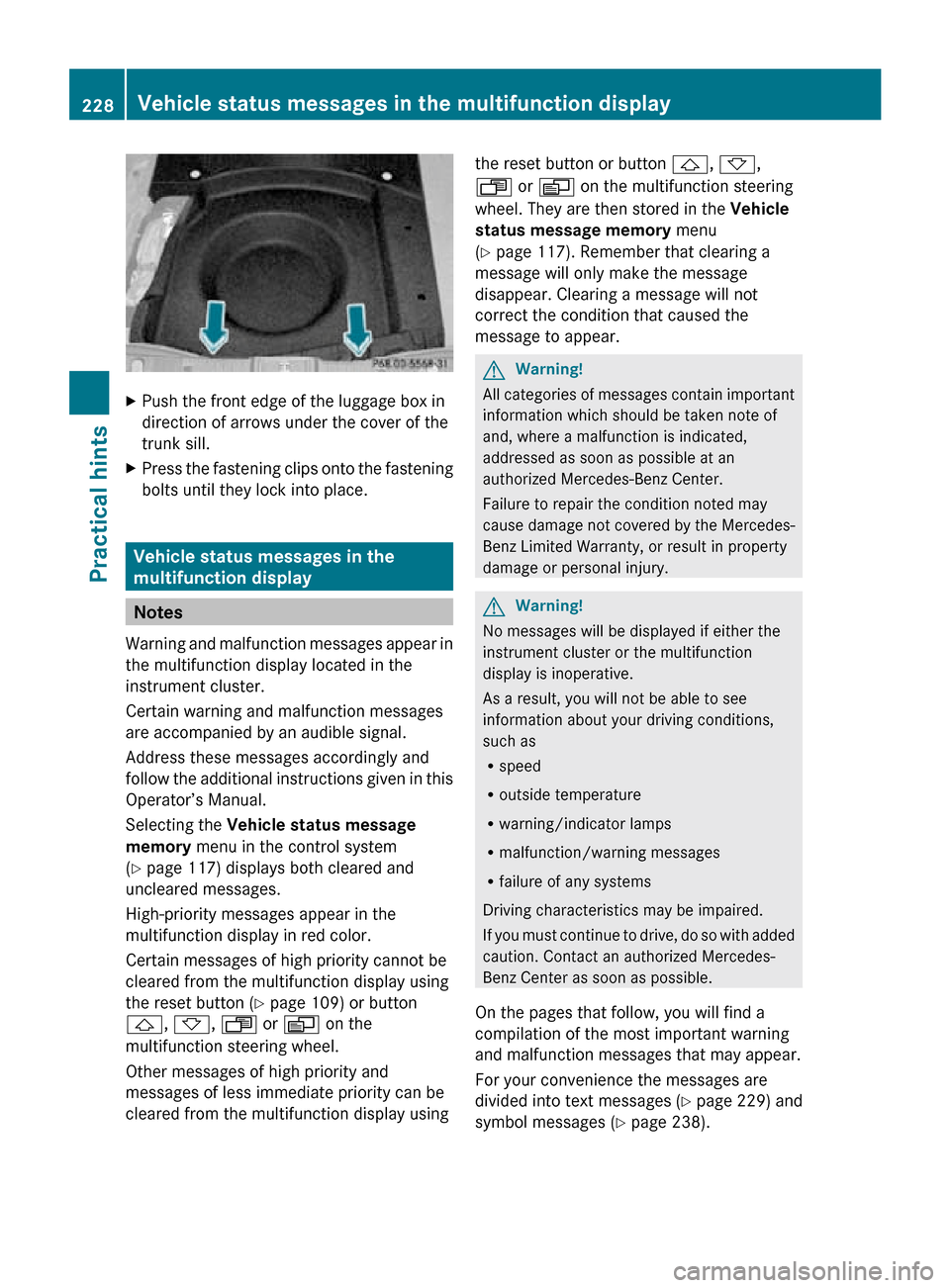 MERCEDES-BENZ CLS550 2010 W219 Owners Manual X
Push the front edge of the luggage box in
direction of arrows under the cover of the
trunk sill.
X Press the fastening clips onto the fastening
bolts until they lock into place. Vehicle status messa MERCEDES-BENZ CLS550 2010 W219 Owners Manual X
Push the front edge of the luggage box in
direction of arrows under the cover of the
trunk sill.
X Press the fastening clips onto the fastening
bolts until they lock into place. Vehicle status messa