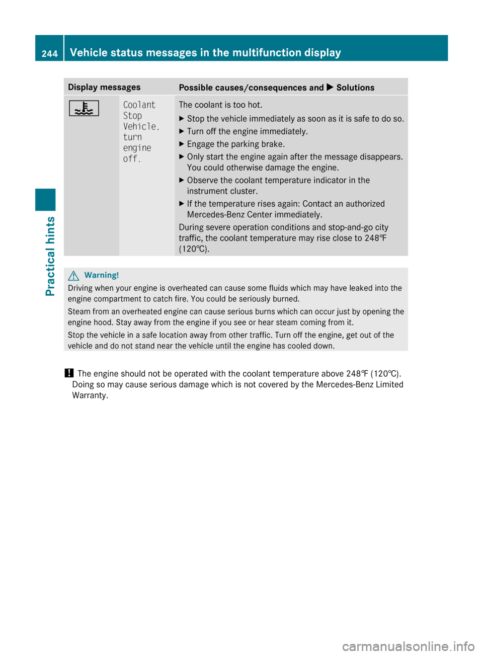 MERCEDES-BENZ CLS550 2010 W219 Owners Manual Display messages
Possible causes/consequences and 
X Solutions? Coolant 
Stop 
Vehicle, 
turn 
engine 
off. The coolant is too hot.
X
Stop the vehicle immediately as soon as it is safe to do so.
X Tur
