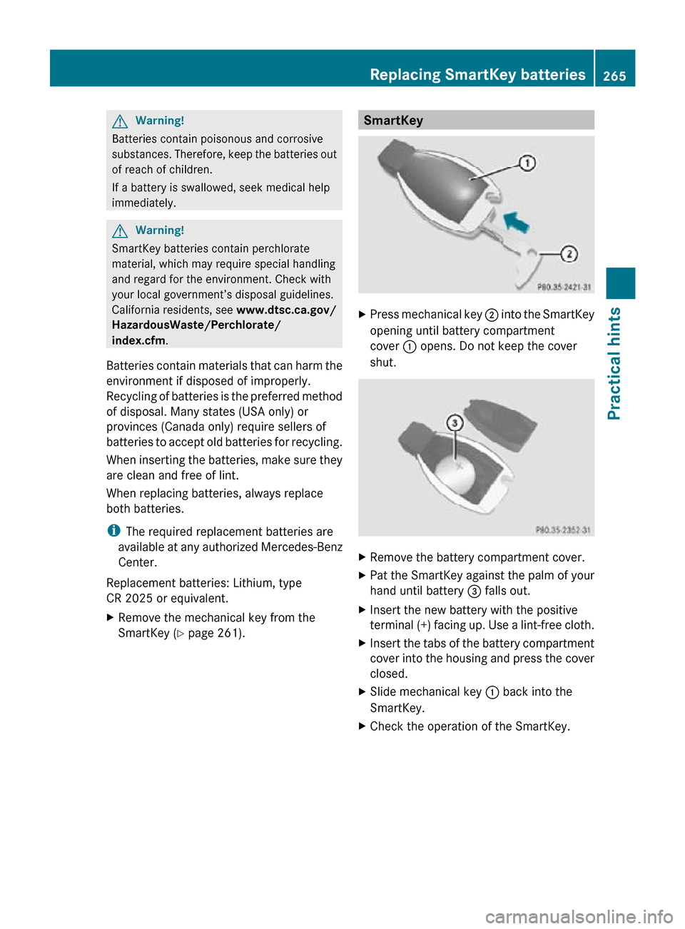 MERCEDES-BENZ CLS550 2010 W219 Owners Manual G
Warning!
Batteries contain poisonous and corrosive
substances. Therefore, keep the batteries out
of reach of children.
If a battery is swallowed, seek medical help
immediately. G
Warning!
SmartKey b MERCEDES-BENZ CLS550 2010 W219 Owners Manual G
Warning!
Batteries contain poisonous and corrosive
substances. Therefore, keep the batteries out
of reach of children.
If a battery is swallowed, seek medical help
immediately. G
Warning!
SmartKey b