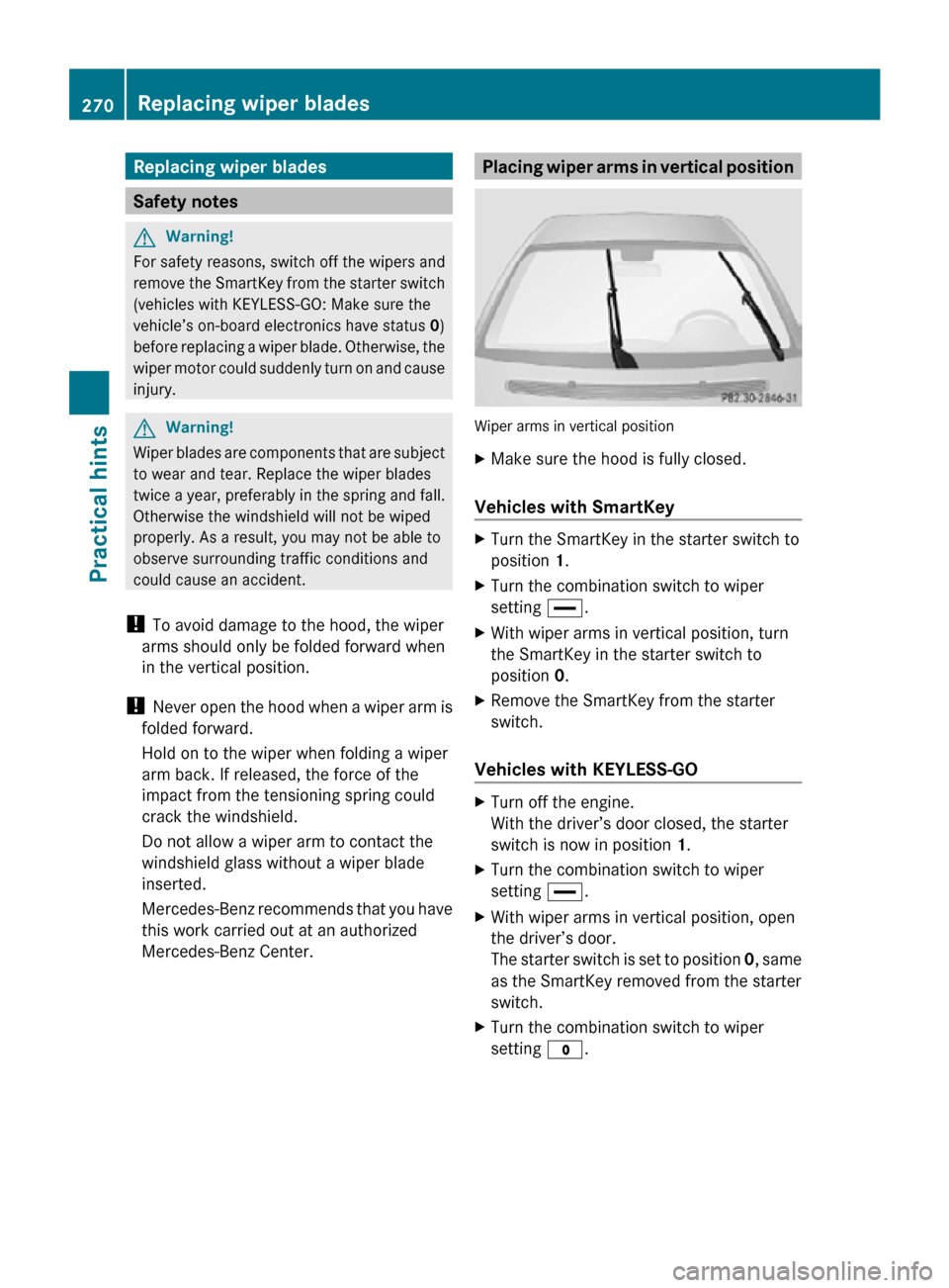 MERCEDES-BENZ CLS550 2010 W219 Owners Manual Replacing wiper blades
Safety notes
G
Warning!
For safety reasons, switch off the wipers and
remove the SmartKey from the starter switch
(vehicles with KEYLESS-GO: Make sure the
vehicle’s on-board e MERCEDES-BENZ CLS550 2010 W219 Owners Manual Replacing wiper blades
Safety notes
G
Warning!
For safety reasons, switch off the wipers and
remove the SmartKey from the starter switch
(vehicles with KEYLESS-GO: Make sure the
vehicle’s on-board e