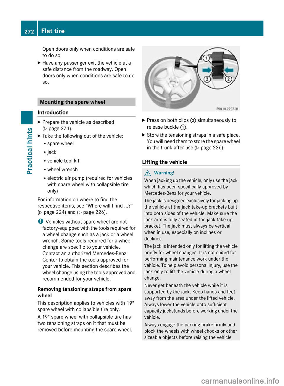 MERCEDES-BENZ CLS550 2010 W219 Owners Manual Open doors only when conditions are safe
to do so.
X Have any passenger exit the vehicle at a
safe distance from the roadway. Open
doors only when conditions are safe to do
so. Mounting the spare whee MERCEDES-BENZ CLS550 2010 W219 Owners Manual Open doors only when conditions are safe
to do so.
X Have any passenger exit the vehicle at a
safe distance from the roadway. Open
doors only when conditions are safe to do
so. Mounting the spare whee