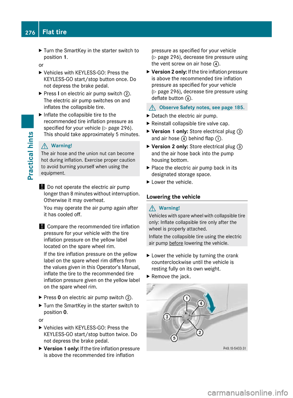 MERCEDES-BENZ CLS550 2010 W219 Owners Manual X
Turn the SmartKey in the starter switch to
position 1.
or
X Vehicles with KEYLESS-GO: Press the
KEYLESS-GO start/stop button once. Do
not depress the brake pedal.
X Press I on electric air pump swit MERCEDES-BENZ CLS550 2010 W219 Owners Manual X
Turn the SmartKey in the starter switch to
position 1.
or
X Vehicles with KEYLESS-GO: Press the
KEYLESS-GO start/stop button once. Do
not depress the brake pedal.
X Press I on electric air pump swit