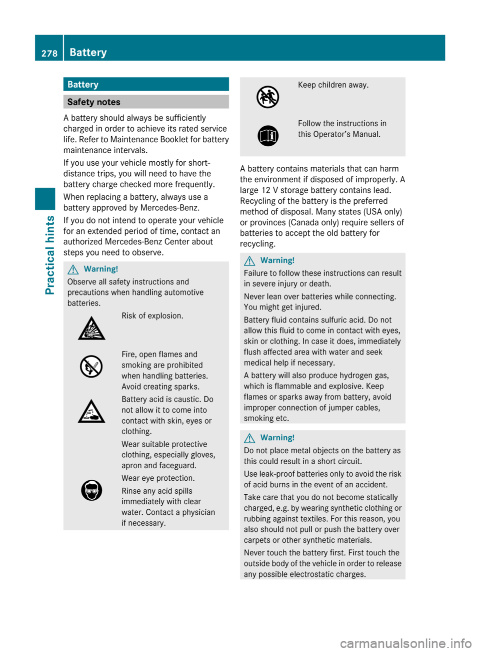 MERCEDES-BENZ CLS550 2010 W219 Owners Manual Battery
Safety notes
A battery should always be sufficiently
charged in order to achieve its rated service
life. Refer to Maintenance Booklet for battery
maintenance intervals.
If you use your vehicle MERCEDES-BENZ CLS550 2010 W219 Owners Manual Battery
Safety notes
A battery should always be sufficiently
charged in order to achieve its rated service
life. Refer to Maintenance Booklet for battery
maintenance intervals.
If you use your vehicle