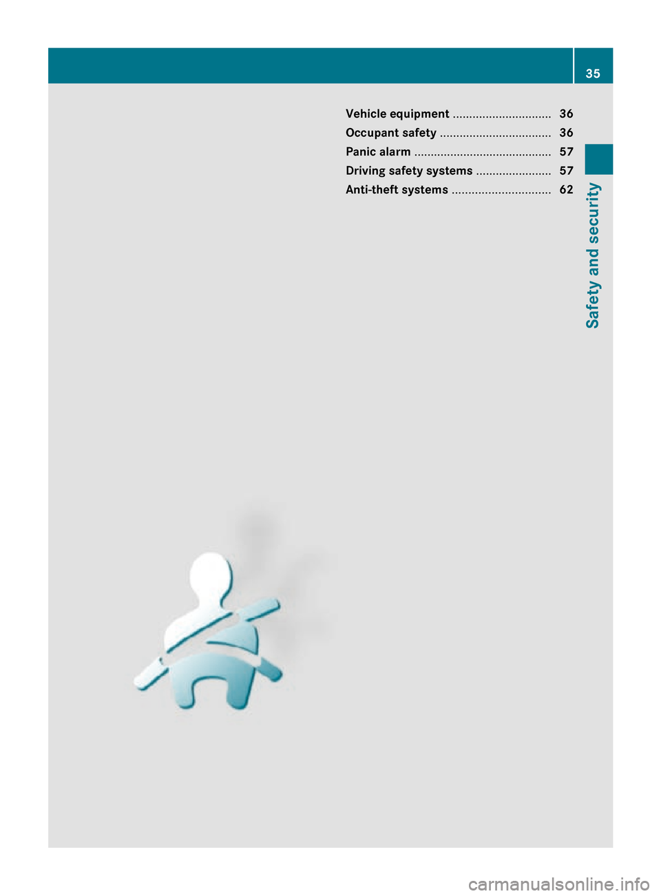 MERCEDES-BENZ CLS63AMG 2010 W219 Owners Guide Vehicle equipment ..............................
36
Occupant safety .................................. 36
Panic alarm .......................................... 57
Driving safety systems .............