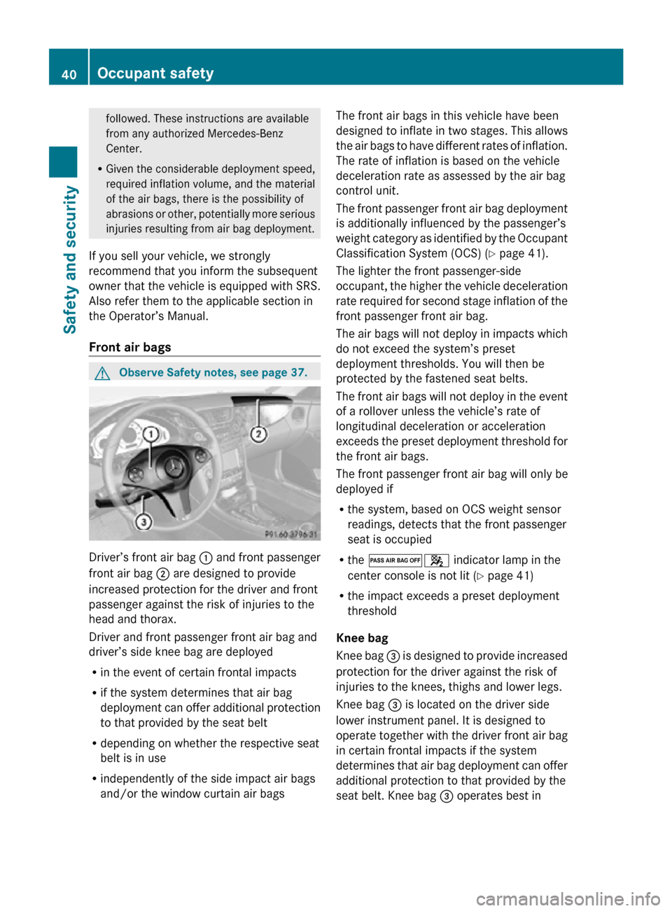 MERCEDES-BENZ CLS550 2010 W219 Service Manual followed. These instructions are available
from any authorized Mercedes-Benz
Center.
R Given the considerable deployment speed,
required inflation volume, and the material
of the air bags, there is th MERCEDES-BENZ CLS550 2010 W219 Service Manual followed. These instructions are available
from any authorized Mercedes-Benz
Center.
R Given the considerable deployment speed,
required inflation volume, and the material
of the air bags, there is th
