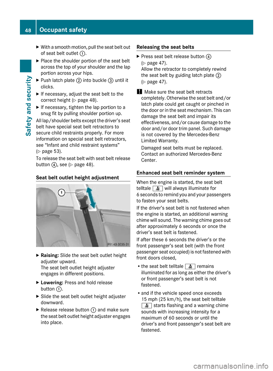 MERCEDES-BENZ CLS550 2010 W219 Service Manual X
With a smooth motion, pull the seat belt out
of seat belt outlet :.
X Place the shoulder portion of the seat belt
across the top of your shoulder and the lap
portion across your hips.
X Push latch p MERCEDES-BENZ CLS550 2010 W219 Service Manual X
With a smooth motion, pull the seat belt out
of seat belt outlet :.
X Place the shoulder portion of the seat belt
across the top of your shoulder and the lap
portion across your hips.
X Push latch p