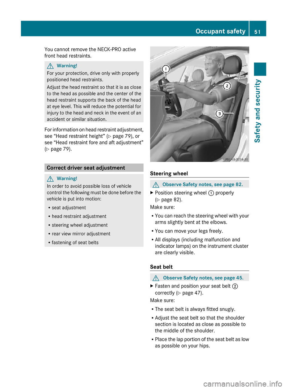MERCEDES-BENZ CLS550 2010 W219 Workshop Manual You cannot remove the NECK-PRO active
front head restraints.
G
Warning!
For your protection, drive only with properly
positioned head restraints.
Adjust the head restraint so that it is as close
to th MERCEDES-BENZ CLS550 2010 W219 Workshop Manual You cannot remove the NECK-PRO active
front head restraints.
G
Warning!
For your protection, drive only with properly
positioned head restraints.
Adjust the head restraint so that it is as close
to th
