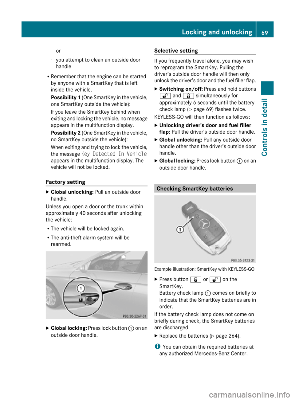 MERCEDES-BENZ CLS550 2010 W219 Owners Guide or
- you attempt to clean an outside door
handle
R Remember that the engine can be started
by anyone with a SmartKey that is left
inside the vehicle.
Possibility 1  (One SmartKey in the vehicle,
one S