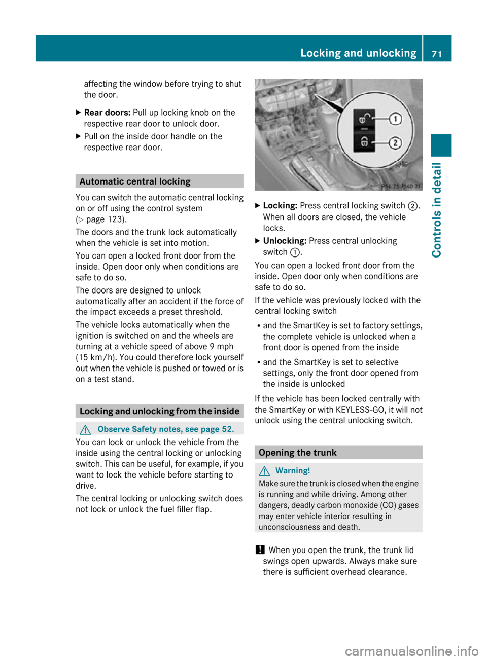 MERCEDES-BENZ CLS550 2010 W219 Owners Guide affecting the window before trying to shut
the door.
X Rear doors:  Pull up locking knob on the
respective rear door to unlock door.
X Pull on the inside door handle on the
respective rear door. Autom