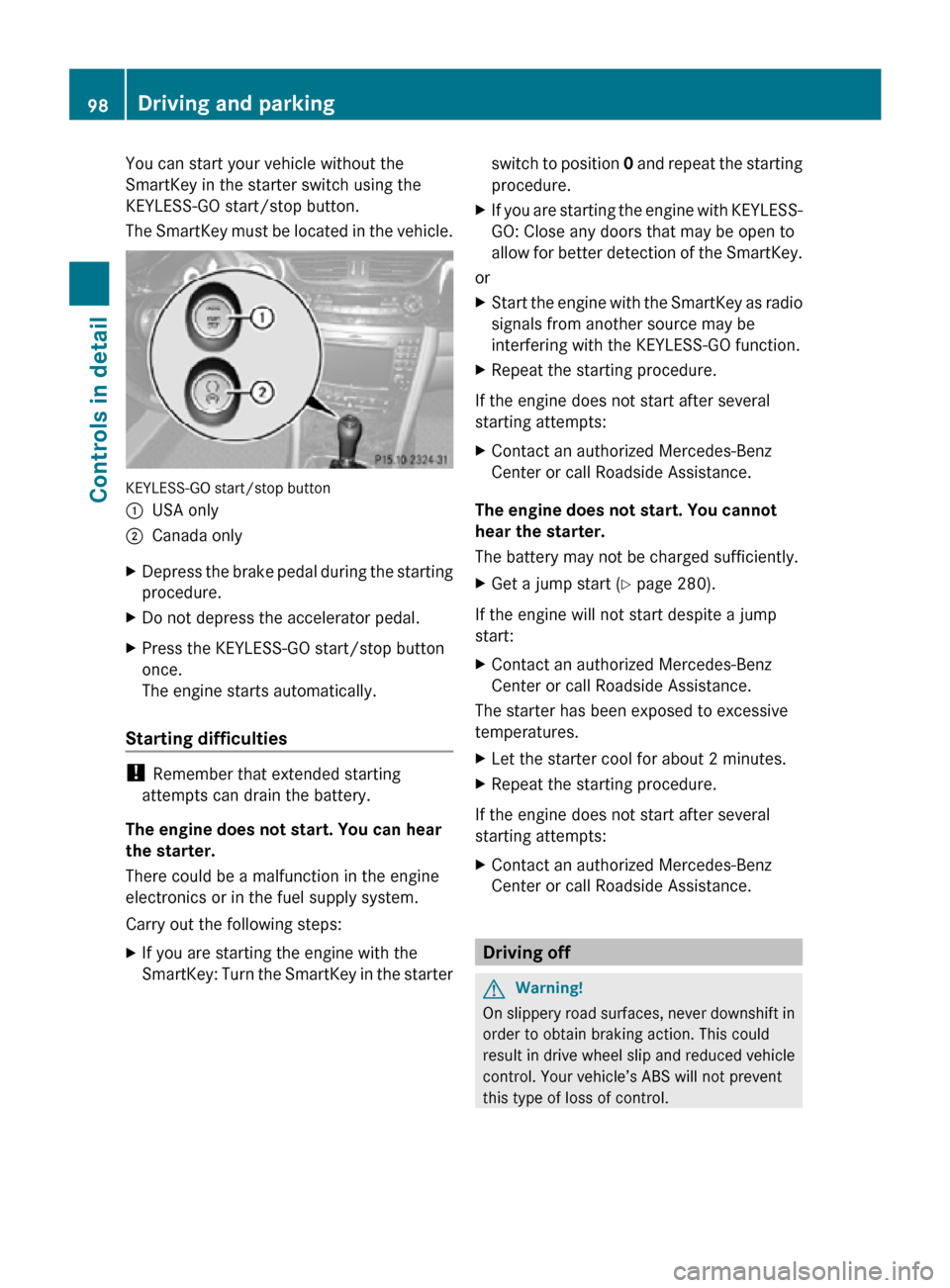 MERCEDES-BENZ CLS550 2010 W219 Owners Manual You can start your vehicle without the
SmartKey in the starter switch using the
KEYLESS-GO start/stop button.
The SmartKey must be located in the vehicle.
KEYLESS-GO start/stop button
:
USA only
; Can MERCEDES-BENZ CLS550 2010 W219 Owners Manual You can start your vehicle without the
SmartKey in the starter switch using the
KEYLESS-GO start/stop button.
The SmartKey must be located in the vehicle.
KEYLESS-GO start/stop button
:
USA only
; Can