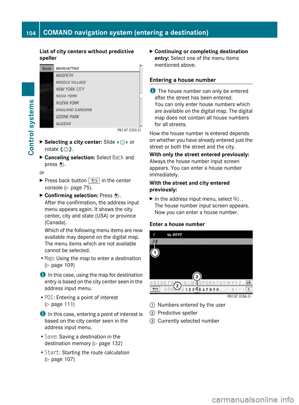 MERCEDES-BENZ CL550 2010 W216 Owners Manual List of city centers without predictive 
speller
X
Selecting a city center:  Slide ZVÆ or
rotate cVd.
X Canceling selection:  Select Back and
press W.
or
X Press back button  % in the center
console 