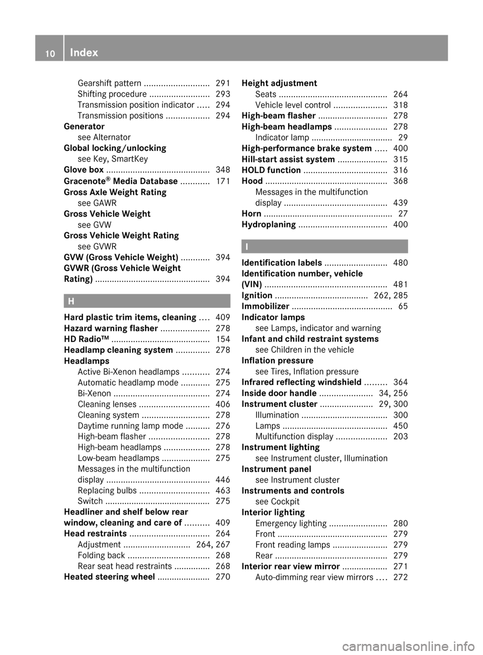 MERCEDES-BENZ CL550 2010 W216 Owners Manual Gearshift pattern ...........................
291
Shifting procedure ......................... 293
Transmission position indicator ..... 294
Transmission positions .................. 294
Generator
see