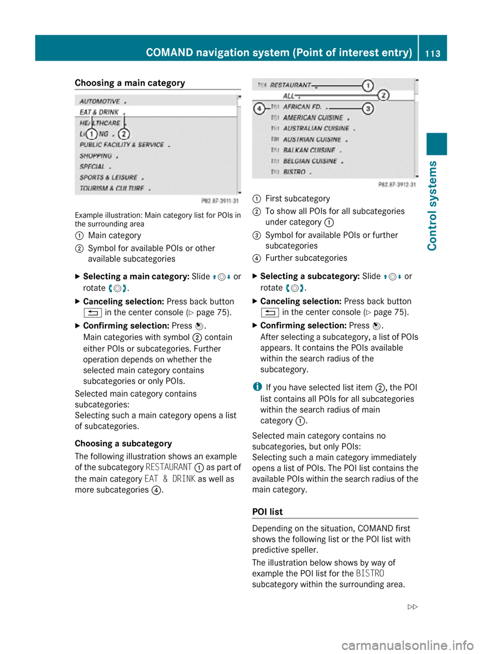 MERCEDES-BENZ CL550 2010 W216 Owners Manual Choosing a main category
Example illustration: Main category list for POIs in
the surrounding area
:
Main category
; Symbol for available POIs or other
available subcategories
X Selecting a main categ