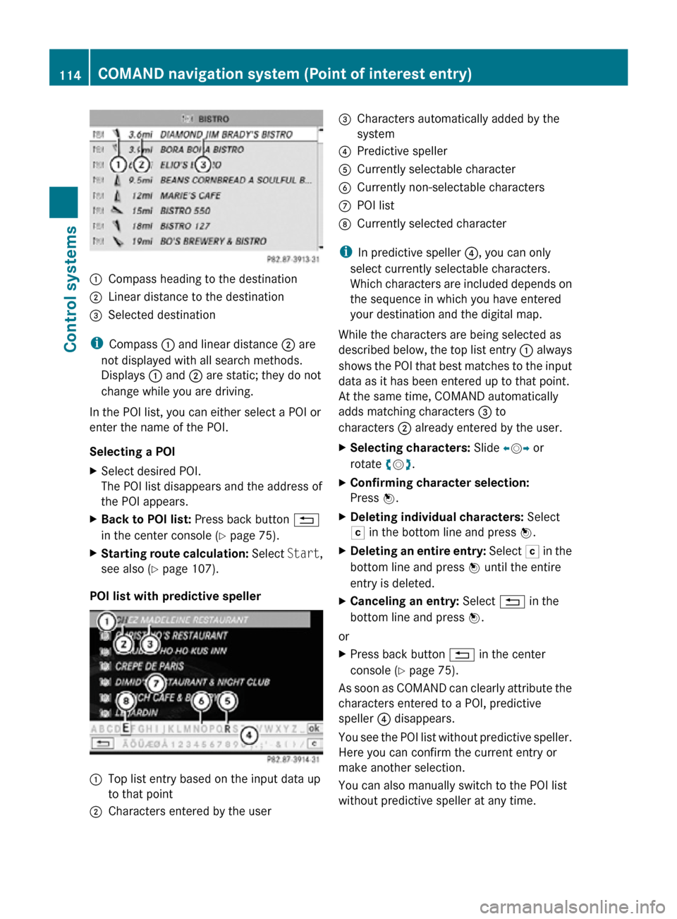 MERCEDES-BENZ CL550 2010 W216 Owners Manual :
Compass heading to the destination
; Linear distance to the destination
= Selected destination
i Compass  : and linear distance  ; are
not displayed with all search methods.
Displays  : and ; are st
