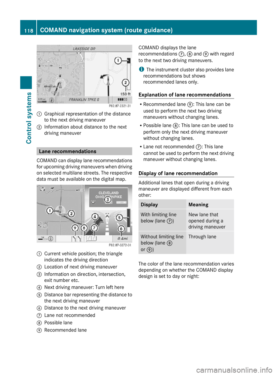 MERCEDES-BENZ CL550 2010 W216 Owners Manual :
Graphical representation of the distance
to the next driving maneuver
; Information about distance to the next
driving maneuver Lane recommendations
COMAND can display lane recommendations
for upcom