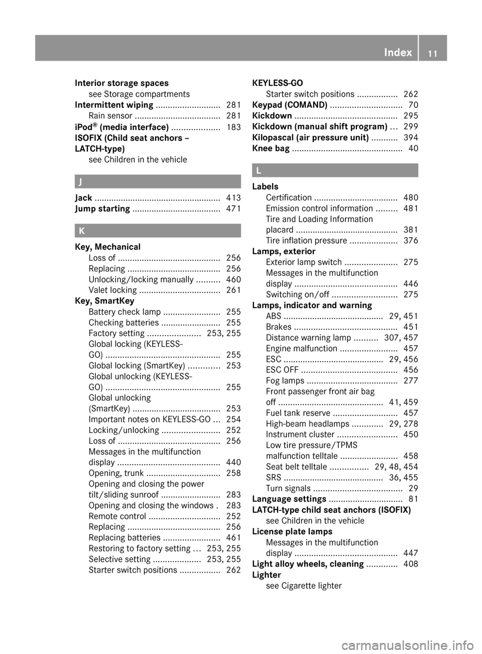 MERCEDES-BENZ CL550 2010 W216 User Guide Interior storage spaces
see Storage compartments                       
Intermittent wiping
 ...........................281
Rain sensor .................................... 281
iPod ®
 (media interfa