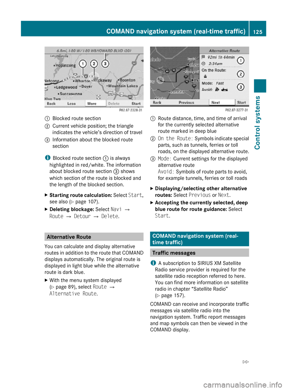 MERCEDES-BENZ CL550 2010 W216 Owners Manual :
Blocked route section
; Current vehicle position; the triangle
indicates the vehicle’s direction of travel
= Information about the blocked route
section
i Blocked route section  : is always
highli