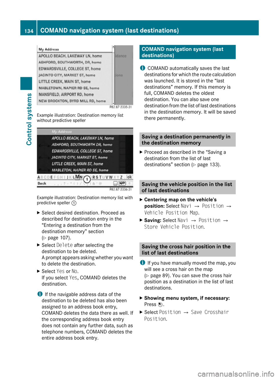 MERCEDES-BENZ CL550 2010 W216 Owners Manual Example illustration: Destination memory list
without predictive speller
Example illustration: Destination memory list with
predictive speller
:
X Select desired destination. Proceed as
described for MERCEDES-BENZ CL550 2010 W216 Owners Manual Example illustration: Destination memory list
without predictive speller
Example illustration: Destination memory list with
predictive speller
:
X Select desired destination. Proceed as
described for