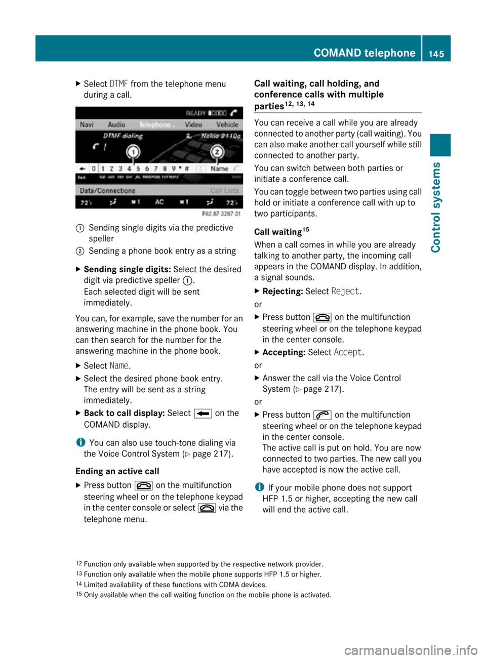 MERCEDES-BENZ CL550 2010 W216 Owners Manual X
Select  DTMF from the telephone menu
during a call. :
Sending single digits via the predictive
speller
; Sending a phone book entry as a string
X Sending single digits:  Select the desired
digit via