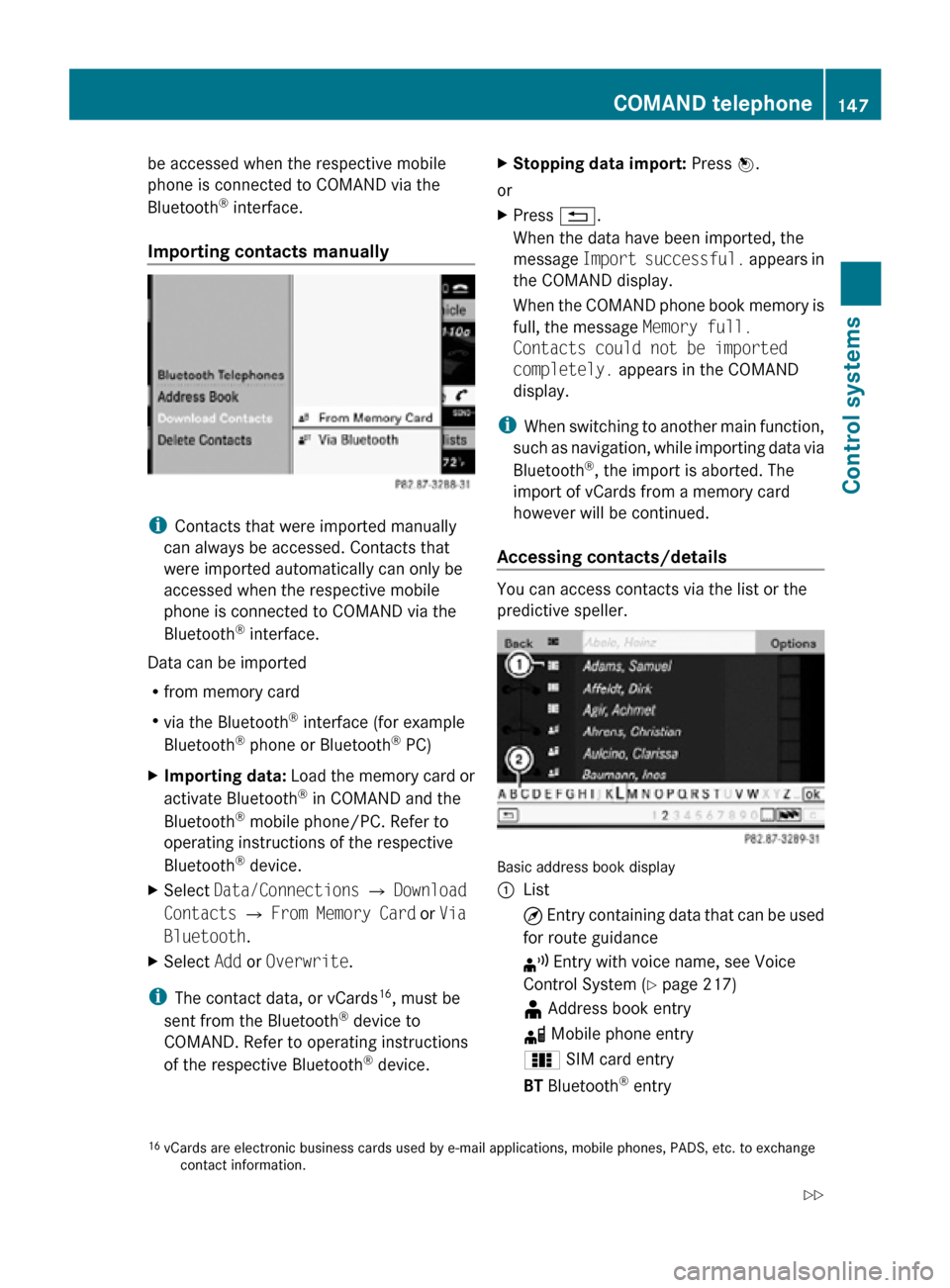 MERCEDES-BENZ CL550 2010 W216 Owners Manual be accessed when the respective mobile
phone is connected to COMAND via the
Bluetooth
®
 interface.
Importing contacts manually i
Contacts that were imported manually
can always be accessed. Contacts