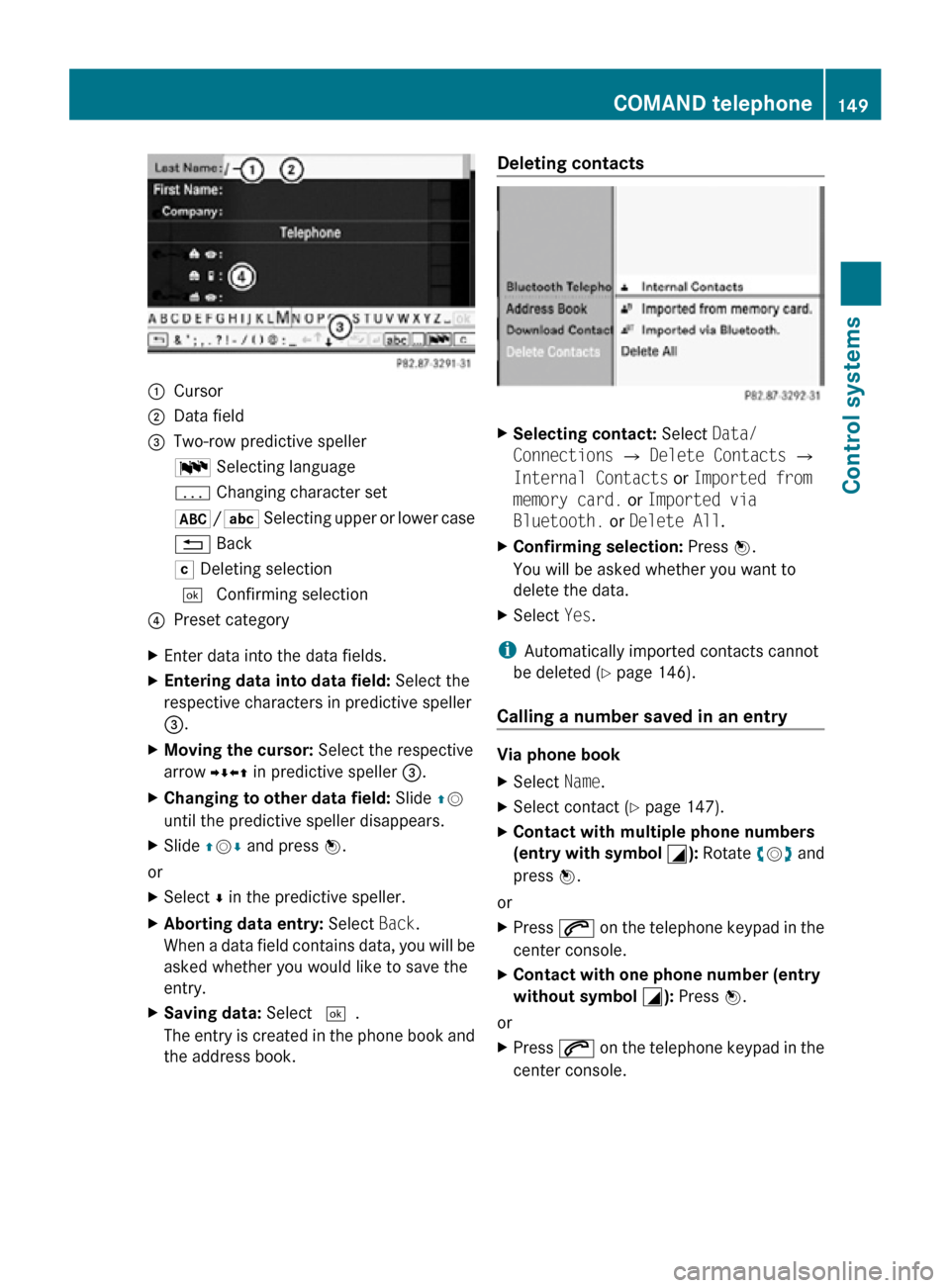 MERCEDES-BENZ CL550 2010 W216 Owners Manual :
Cursor
; Data field
= Two-row predictive speller
B Selecting language
p Changing character set
*/E Selecting upper or lower case
% Back
F Deleting selection
¬ Confirming selection
? Preset category MERCEDES-BENZ CL550 2010 W216 Owners Manual :
Cursor
; Data field
= Two-row predictive speller
B Selecting language
p Changing character set
*/E Selecting upper or lower case
% Back
F Deleting selection
¬ Confirming selection
? Preset category