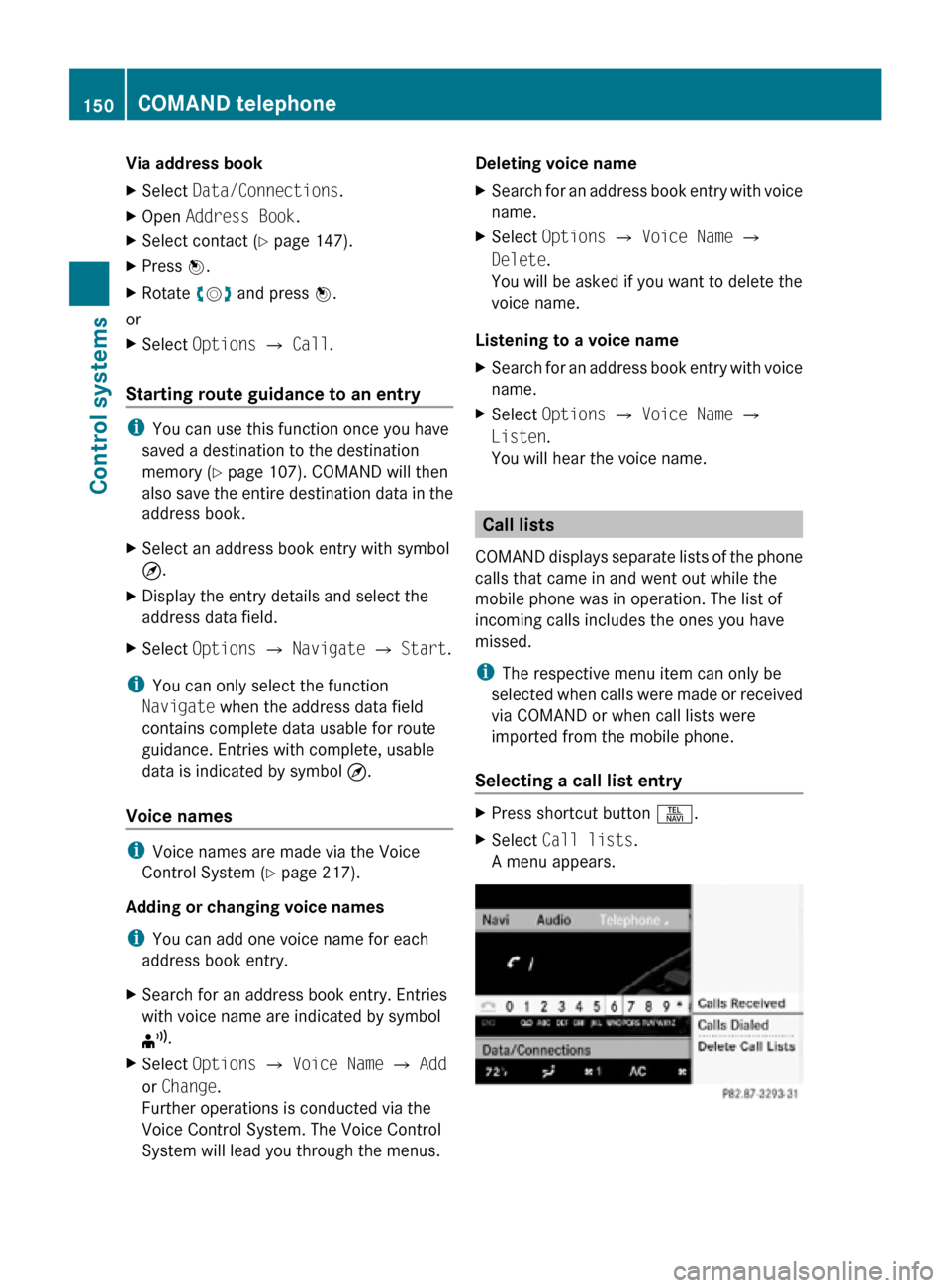 MERCEDES-BENZ CL550 2010 W216 Owners Manual Via address book
X
Select Data/Connections.
X Open Address Book.
X Select contact (Y page 147).
X Press W.
X Rotate cVd and press W.
or
X Select Options Q Call.
Starting route guidance to an entry MERCEDES-BENZ CL550 2010 W216 Owners Manual Via address book
X
Select Data/Connections.
X Open Address Book.
X Select contact (Y page 147).
X Press W.
X Rotate cVd and press W.
or
X Select Options Q Call.
Starting route guidance to an entry