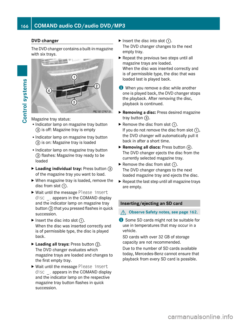MERCEDES-BENZ CL550 2010 W216 Owners Manual DVD changer 
The DVD changer contains a built-in magazine
with six trays.
Magazine tray status:
R
Indicator lamp on magazine tray button
= is off: Magazine tray is empty
R Indicator lamp on magazine t