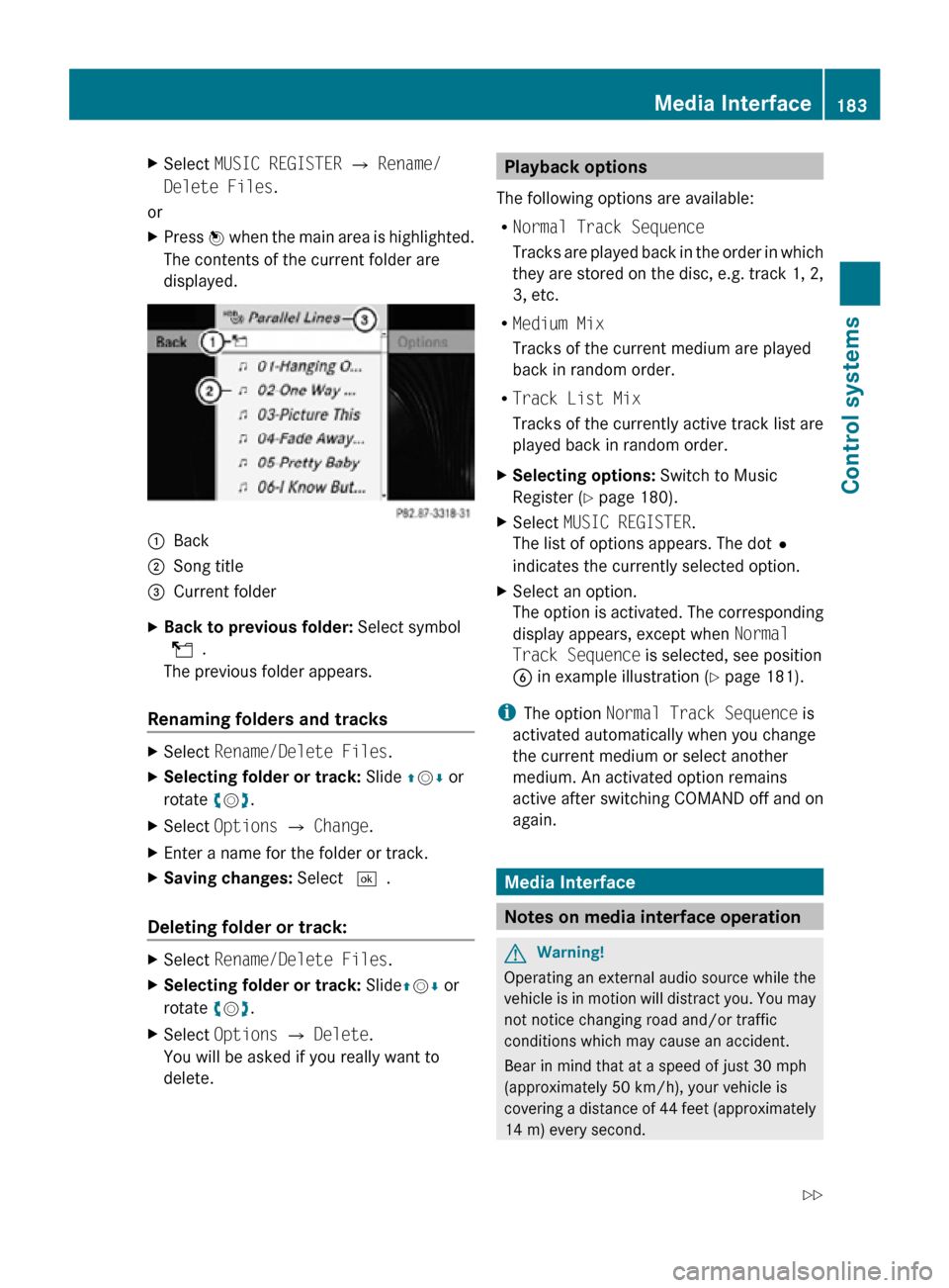 MERCEDES-BENZ CL550 2010 W216 Owners Manual X
Select MUSIC REGISTER Q Rename/
Delete Files.
or
X Press W when the main area is highlighted.
The contents of the current folder are
displayed. :
Back
; Song title
= Current folder
X Back to previ MERCEDES-BENZ CL550 2010 W216 Owners Manual X
Select MUSIC REGISTER Q Rename/
Delete Files.
or
X Press W when the main area is highlighted.
The contents of the current folder are
displayed. :
Back
; Song title
= Current folder
X Back to previ