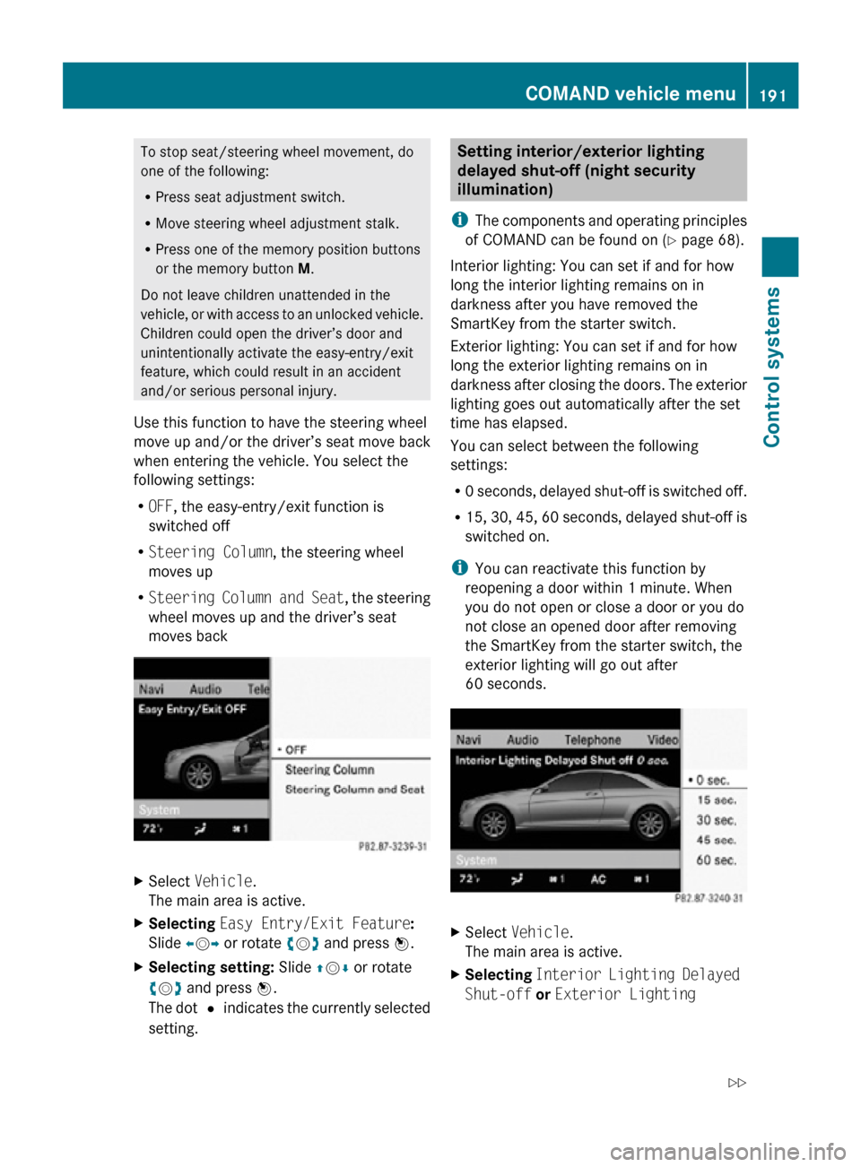 MERCEDES-BENZ CL550 2010 W216 Owners Manual To stop seat/steering wheel movement, do
one of the following:
R
Press seat adjustment switch.
R Move steering wheel adjustment stalk.
R Press one of the memory position buttons
or the memory button MERCEDES-BENZ CL550 2010 W216 Owners Manual To stop seat/steering wheel movement, do
one of the following:
R
Press seat adjustment switch.
R Move steering wheel adjustment stalk.
R Press one of the memory position buttons
or the memory button