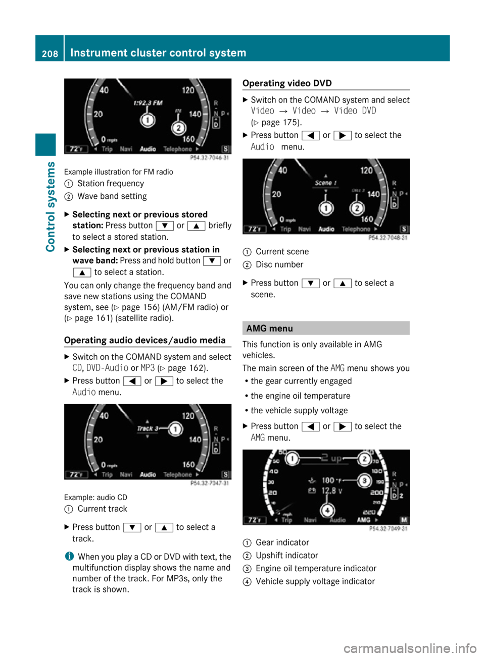 MERCEDES-BENZ CL550 2010 W216 Owners Manual Example illustration for FM radio
:
Station frequency
; Wave band setting
X Selecting next or previous stored 
station:  Press button  : or 9 briefly
to select a stored station.
X Selecting next or pr