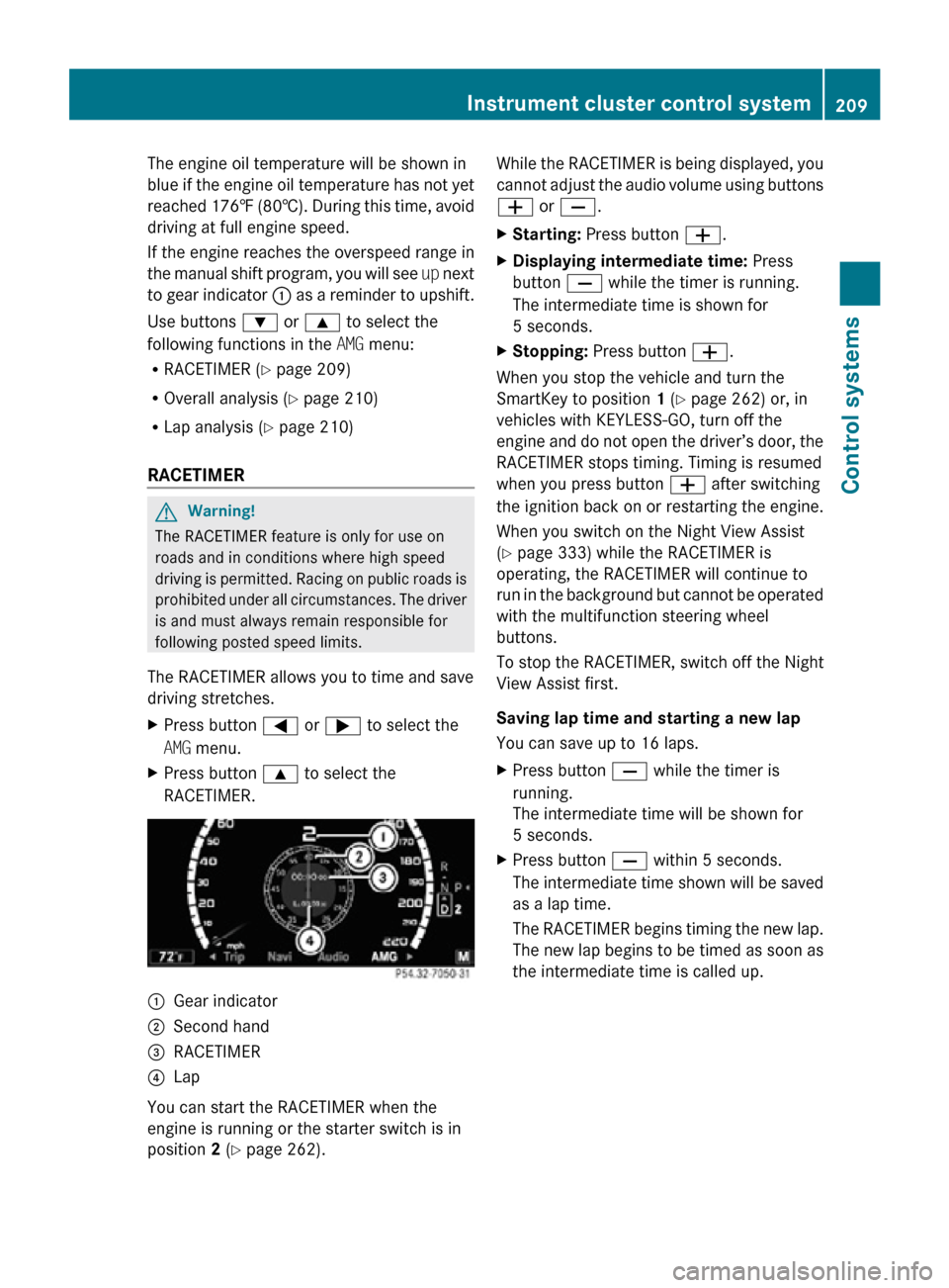 MERCEDES-BENZ CL550 2010 W216 Owners Manual The engine oil temperature will be shown in
blue if the engine oil temperature has not yet
reached 176‡ (80†). During this time, avoid
driving at full engine speed.
If the engine reaches the overs MERCEDES-BENZ CL550 2010 W216 Owners Manual The engine oil temperature will be shown in
blue if the engine oil temperature has not yet
reached 176‡ (80†). During this time, avoid
driving at full engine speed.
If the engine reaches the overs