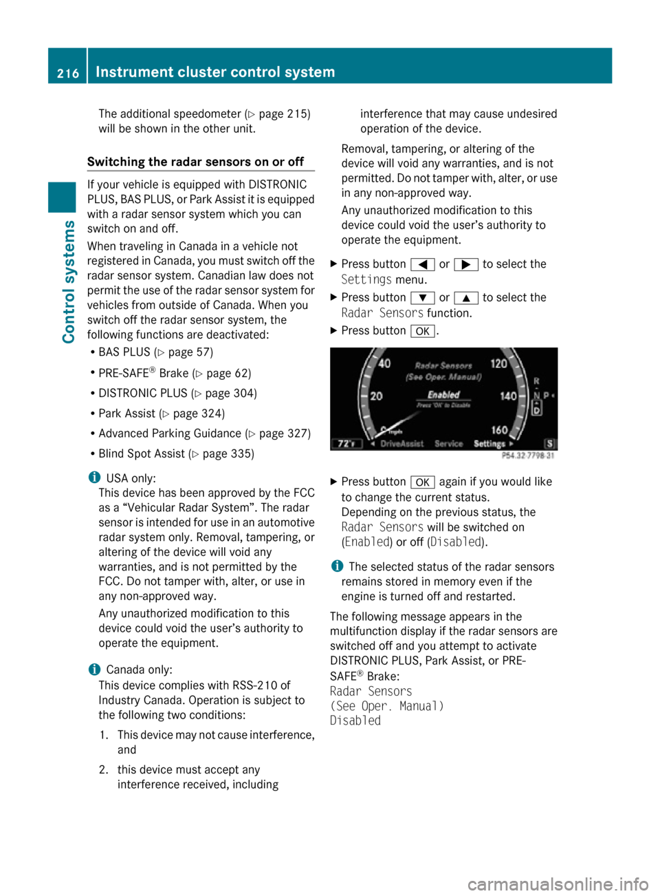 MERCEDES-BENZ CL550 2010 W216 Owners Manual The additional speedometer (
Y page 215)
will be shown in the other unit.
Switching the radar sensors on or off If your vehicle is equipped with DISTRONIC
PLUS, BAS PLUS, or Park Assist it is equippe MERCEDES-BENZ CL550 2010 W216 Owners Manual The additional speedometer (
Y page 215)
will be shown in the other unit.
Switching the radar sensors on or off If your vehicle is equipped with DISTRONIC
PLUS, BAS PLUS, or Park Assist it is equippe