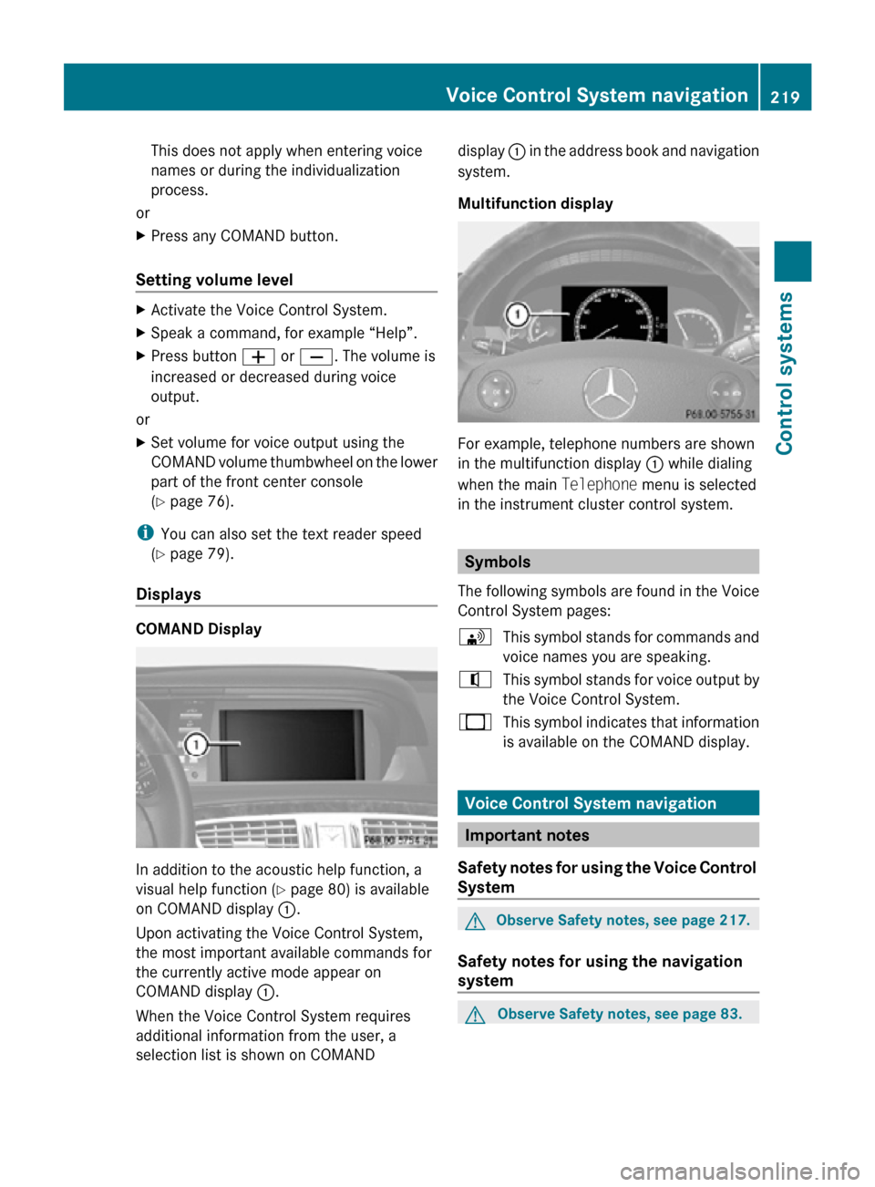 MERCEDES-BENZ CL550 2010 W216 Owners Manual This does not apply when entering voice
names or during the individualization
process.
or
X Press any COMAND button.
Setting volume level X
Activate the Voice Control System.
X Speak a command, for ex